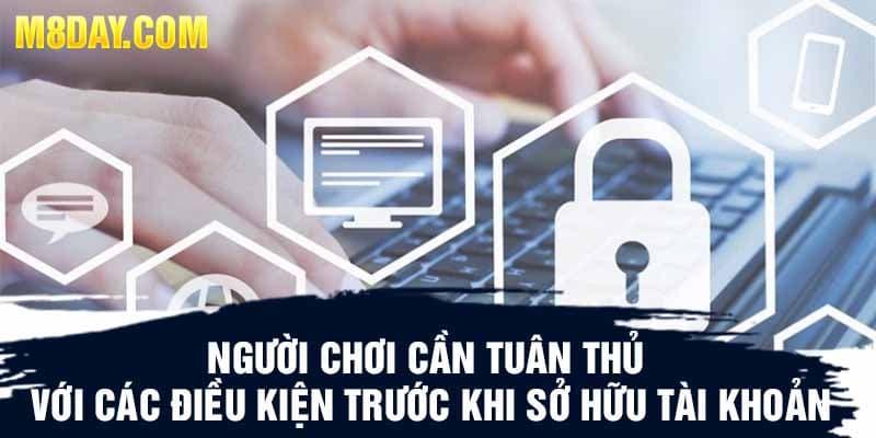 Người chơi cần tuân thủ với các điều kiện trước khi sở hữu tài khoản