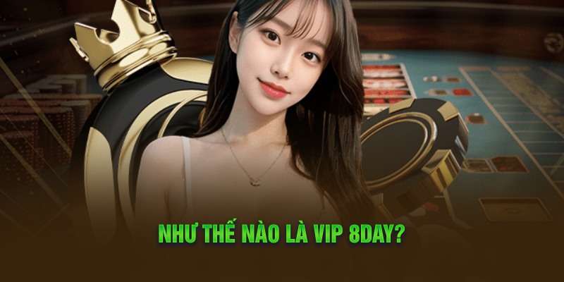 Như thế nào là Vip 8day?